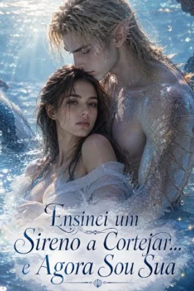 Capa de Ensinei um Sireno a Cortejar… e Agora Sou Sua